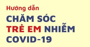Hướng dẫn theo dõi và chăm sóc trẻ em mắc Covid-19 tại nhà