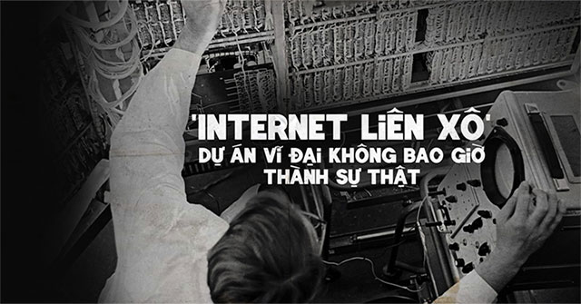 “Internet Liên Xô”, dự án vĩ đại không bao giờ thành sự thật