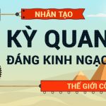 7 kỳ quan nhân tạo cổ xưa thách thức kĩ thuật hiện đại