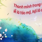 Nguồn gốc và ý nghĩa của Tiết Thanh Minh