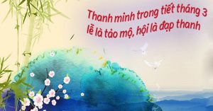 Nguồn gốc và ý nghĩa của Tiết Thanh Minh